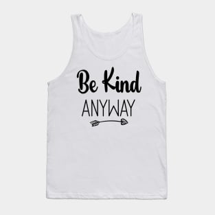 Be Kind Anyway, Kindness Quote Tank Top